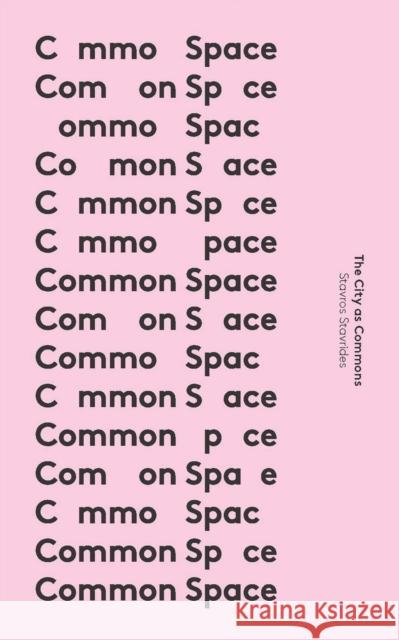 Common Space: The City as Commons Stavros Stavrides 9781783603282