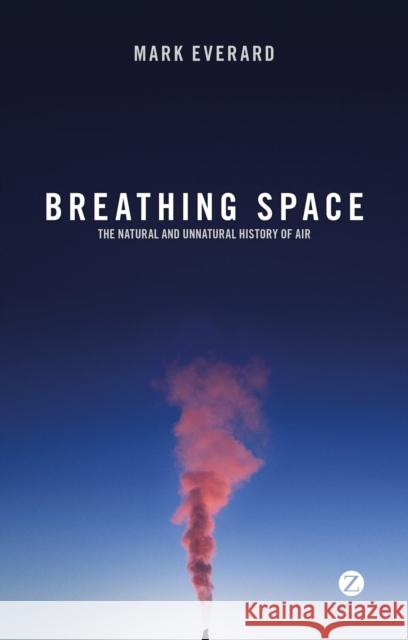 Breathing Space: The Natural and Unnatural History of Air Mark Everard 9781783603848