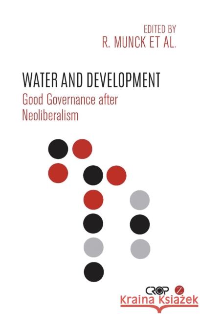 Water and Development: Good Governance After Neoliberalism Ronaldo Munck Narathius Asingwire Honor Fagan 9781783604937 Zed Books