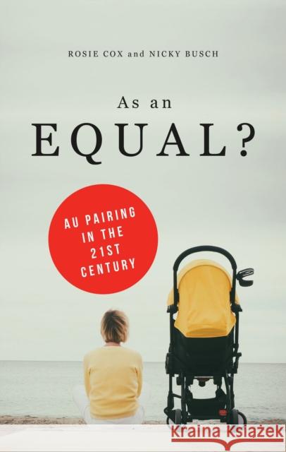 As an Equal?: Au Pairing in the 21st Century Cox, Rosie 9781783604982 Zed Books