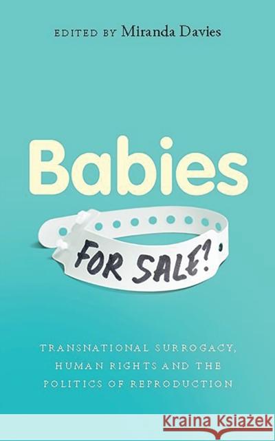Babies for Sale?: Transnational Surrogacy, Human Rights and the Politics of Reproduction Miranda Davies 9781783607013 Bloomsbury Publishing PLC