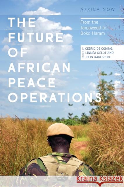 The Future of African Peace Operations: From the Janjaweed to Boko Haram Cedric D Linnea Gelot John Karlsrud 9781783607082 Zed Books