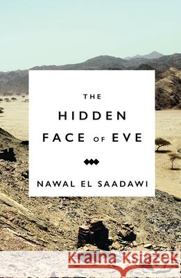 The Hidden Face of Eve: Women in the Arab World Nawal E 9781783607488