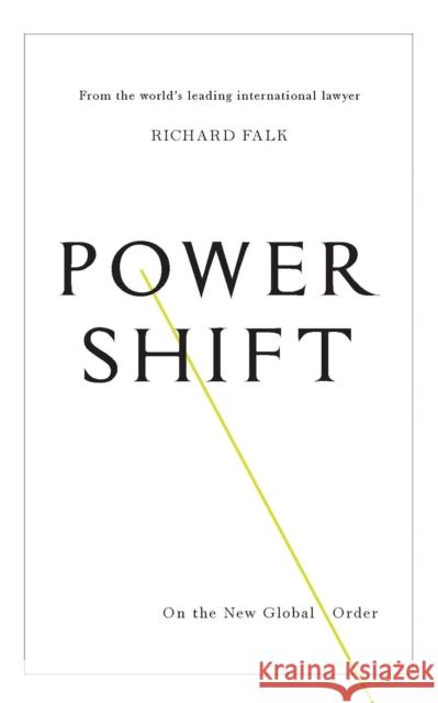 Power Shift: On the New Global Order Richard Falk 9781783607938