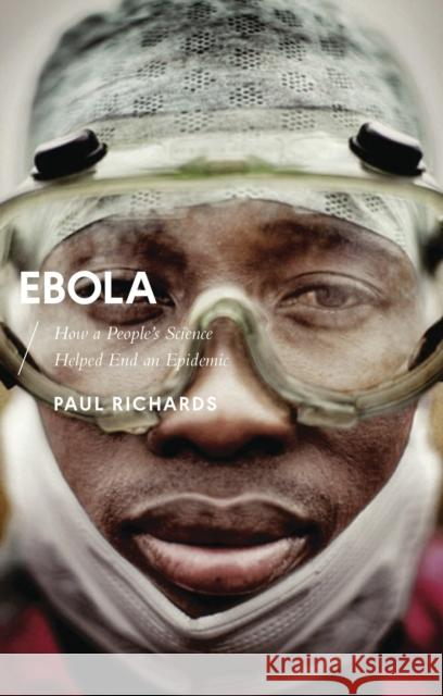 Ebola: How a People's Science Helped End an Epidemic Paul Richards 9781783608591 Zed Books