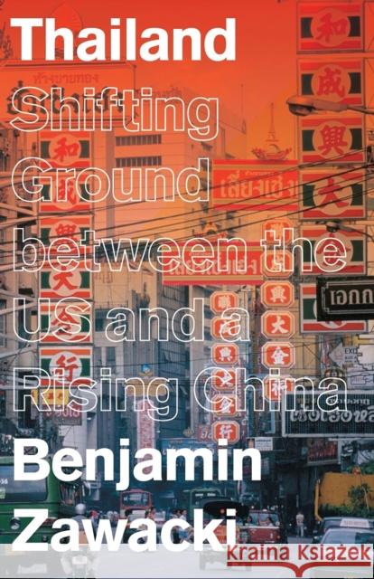 Thailand: Shifting Ground Between the US and a Rising China Zawacki, Benjamin 9781783608690 Zed Books