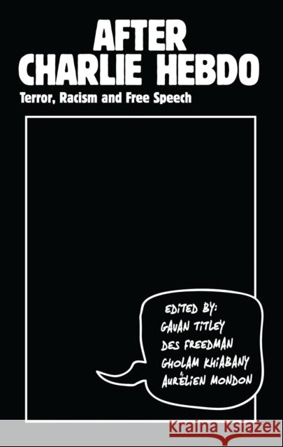 After Charlie Hebdo: Terror, Racism and Free Speech Gavan Titley Des Freedman Gholam Khiabany 9781783609383 Zed Books