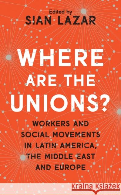 Where Are the Unions?: Workers and Social Movements in Latin America, the Middle East and Europe Waterman, Peter 9781783609895 Zed Books