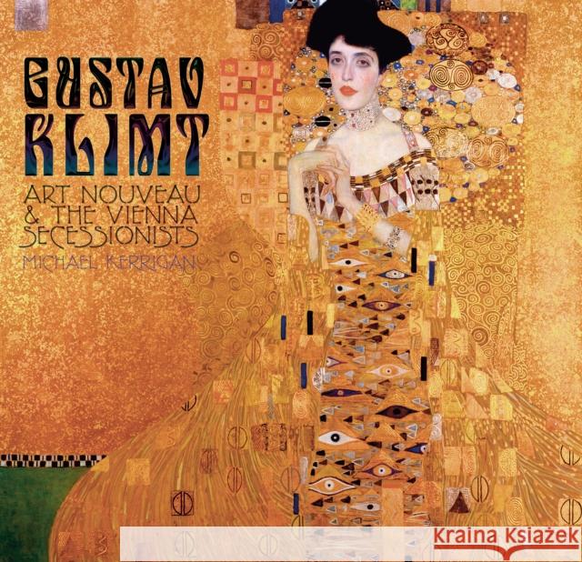 Gustav Klimt: Art Nouveau and the Vienna Secessionists Michael Kerrigan 9781783616084 Flame Tree Publishing