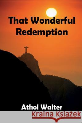 That Wonderful Redemption: God's Remedy for Sin Athol Walter 9781783642397 Open Bible Trust