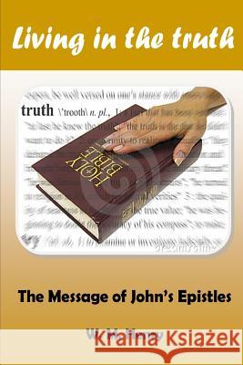 Living in the Truth W. M. Henry 9781783644711 Open Bible Trust