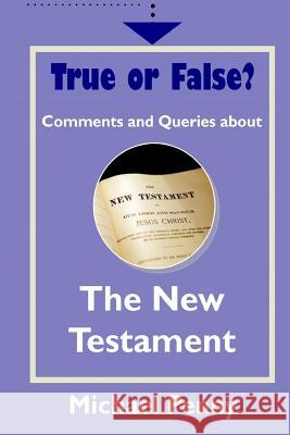True or False? Comments and Queries about the New Testament Michael Penny 9781783644803 Open Bible Trust
