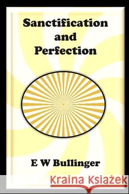 Sanctification and Perfection E. W. Bullinger 9781783645039 Open Bible Trust