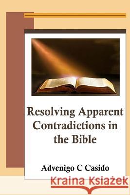 Resolving Apparent Contradictions in the Bible Advenigo C. Casido 9781783645091 Open Bible Trust