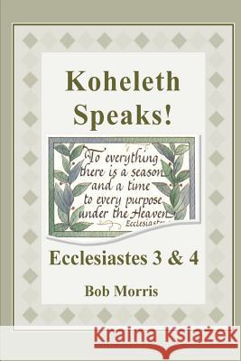 Koheleth Speaks: Ecclesiastes 3 & 4 Bob Morris 9781783645138 Open Bible Trust