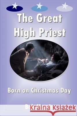 The Great High Priest Born on Christmas Day Bob Morris 9781783645145 Open Bible Trust