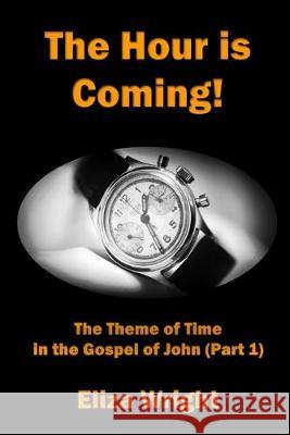The Hour is Coming!: The Theme of Time in the Gospel of John (Part 1) Eliza Wright 9781783645657 Open Bible Trust