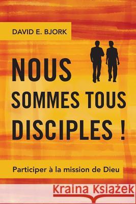 Nous Sommes Tous Disciples !: Participer a la Mission de Dieu David E. Bjork 9781783680405 Langham Publishing