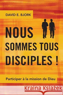 Nous Sommes Tous Disciples !: Participer a la Mission de Dieu David E. Bjork 9781783680405