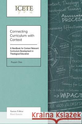 Connecting Curriculum with Context: Handbook for Context Relevant Curriculum Development in Theological Education Rupen Das 9781783680689