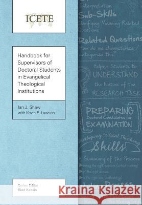 Handbook for Supervisors of Doctoral Students in Evangelical Theological Institutions Ian J. Shaw 9781783680962 Langham Global Library