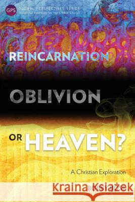 Reincarnation, Oblivion or Heaven?: A Christian Exploration Bobby Bose 9781783681075 Langham Publishing