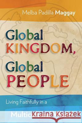 Global Kingdom, Global People: Living Faithfully in a Multicultural World Melba Padilla Maggay 9781783681983