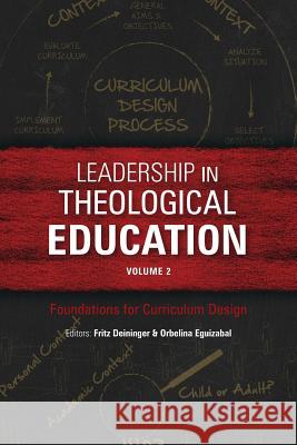 Leadership in Theological Education, Volume 2: Foundations for Curriculum Design Fritz Deininger, Orbelina Eguizabal 9781783683390 Langham Publishing