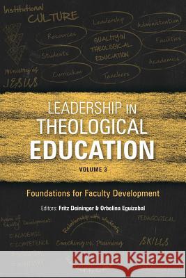 Leadership in Theological Education, Volume 3: Foundations for Faculty Development Fritz Deininger Orbelina Eguizabal 9781783684779 Langham Global Library