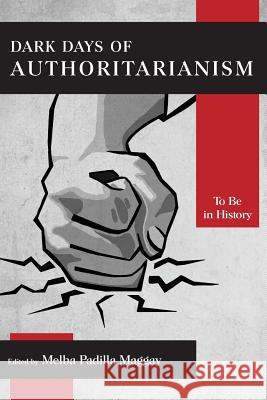 Dark Days of Authoritarianism: To Be in History Elizabeth Lolarga, Mary Racelis, Fe B. Mangahas, Mario I. Miclat, Alma C. Miclat, Willie B. Villarama, Adrian Helleman,  9781783684854 Langham Publishing