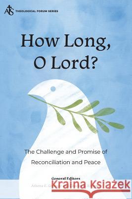 How Long, O Lord?: The Challenge and Promise of Reconciliation and Peace Christopher J. H. Wright, Takamitsu Muraoka, Alvin M. Molito, Salim J. Munayer, Fermin P. Manalo, Jr, Jeremy Simons, Joh 9781783684939