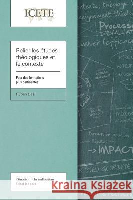 Relier les études théologiques et le contexte: Pour des formations plus pertinentes Das, Rupen 9781783685097