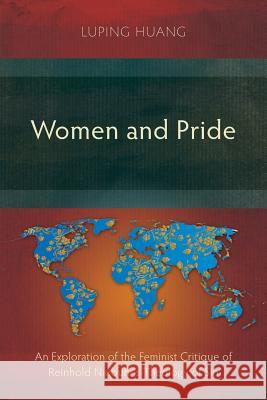 Women and Pride: An Exploration of the Feminist Critique of Reinhold Niebuhr's Theology of Sin Luping Huang 9781783685301 Langham Publishing