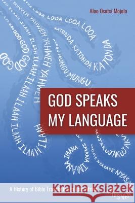 God Speaks My Language: A History of Bible Translation in East Africa Aloo Osotsi Mojola, Philip A. Noss 9781783685448