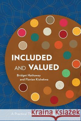 Included and Valued: A Practical Theology of Disability Bridget Hathaway, Flavian Kishekwa 9781783686131