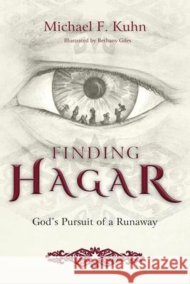Finding Hagar: God’s Pursuit of a Fugitive Michael F Kuhn, Bethany Giles 9781783686476 Langham Publishing
