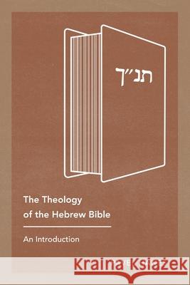 The Theology of the Hebrew Bible: An Introduction Pavel Hanes   9781783687305