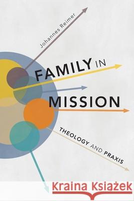 Family in Mission: Theology and Praxis Johannes Reimer 9781783688104