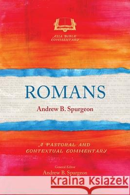 Romans: A Pastoral and Contextual Commentary Andrew B. Spurgeon 9781783688470 Langham Global Library