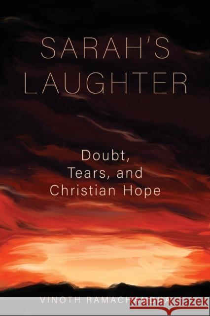 Sarah's Laughter: Doubt, Tears, and Christian Hope Vinoth Ramachandra 9781783688579