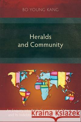 Heralds and Community: An Enquiry into Paul's Conception of Mission and its Indebtedness to the Jesus-Tradition Bo Young Kang 9781783689019