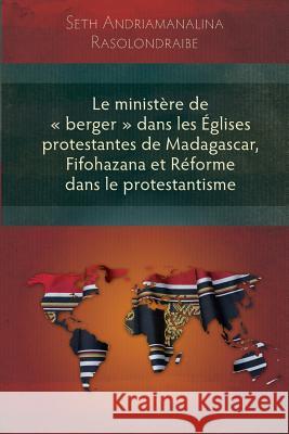 Ministere De 'Berger' Dans Les Eglises Protestantes De Madagascar Seth A. Rasolondraibe 9781783689996 Langham Publishing