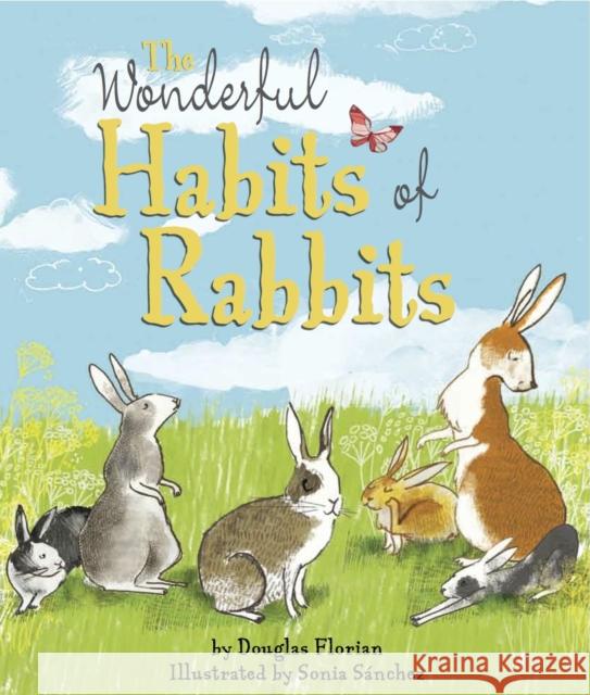 Wonderful Habits of Rabbits Douglas Florian 9781783705405