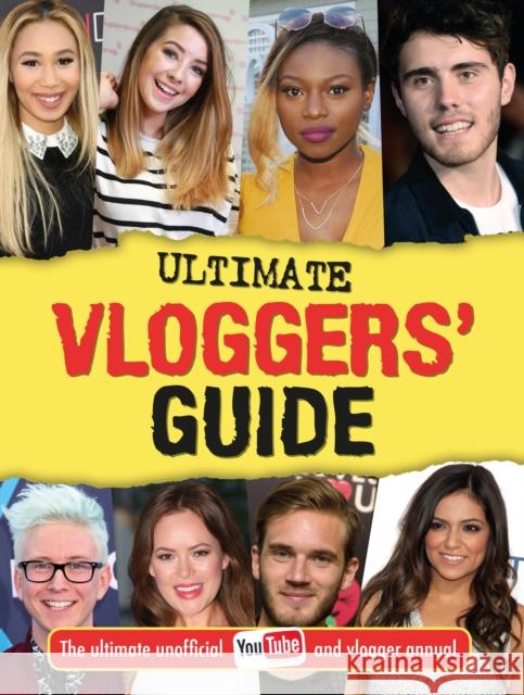 Ultimate Vloggers' Guide: The ultimate unofficial YouTube and vlogger annual. Frankie Jones 9781783706204