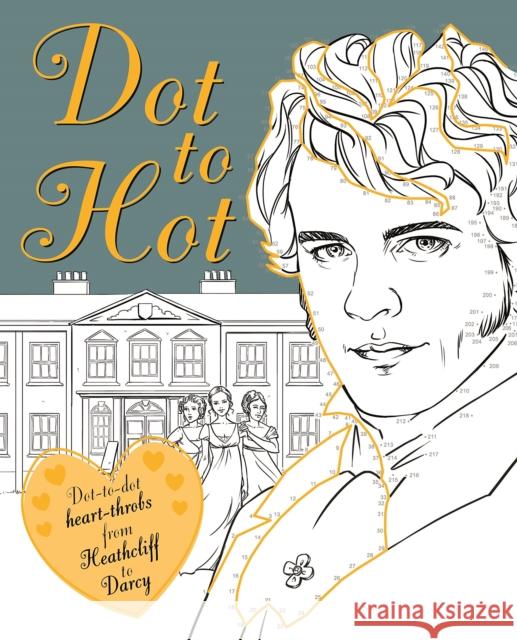 Dot-to-Hot Darcy: Dot-to-dot heart-throbs from Heathcliff to Darcy Lily Magnus 9781783707218