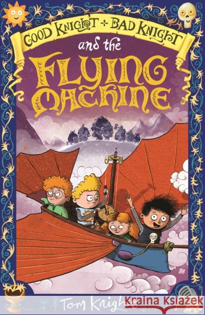 Good Knight, Bad Knight and the Flying Machine Tom Knight (Illustrator and Author) Tom Knight (Illustrator and Author)  9781783708130 Templar Publishing