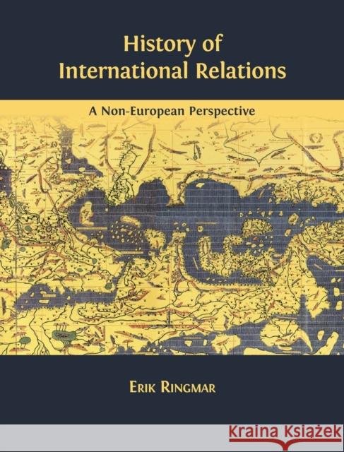 History of International Relations: A Non-European Perspective Erik Ringmar 9781783740239