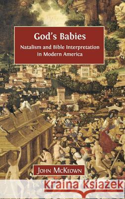 God's Babies: Natalism and Bible Interpretation in Modern America John McKeown 9781783740536 Open Book Publishers