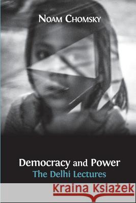 Democracy and Power: The Delhi Lectures (author-approved edition) Noam Chomsky, Jean Drèze 9781783740925 Open Book Publishers