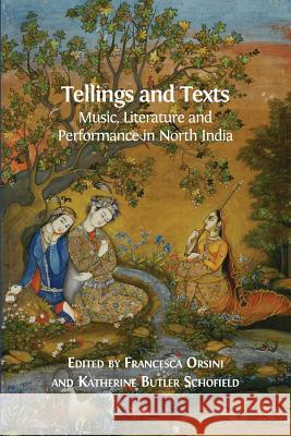 Tellings and Texts: Music, Literature and Performance in North India Lecturer in Hindi Francesca Orsini (University of Cambridge), Katherine Butler Schofield 9781783741021 Open Book Publishers